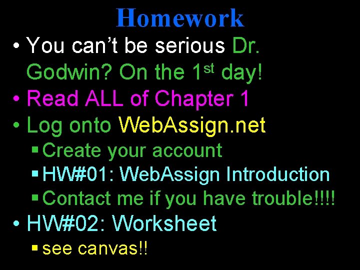 Homework • You can’t be serious Dr. Godwin? On the 1 st day! •