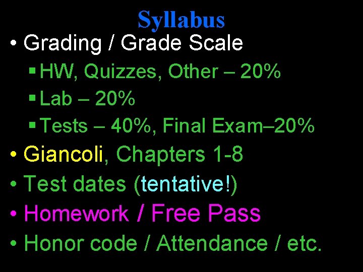 Syllabus • Grading / Grade Scale § HW, Quizzes, Other – 20% § Lab