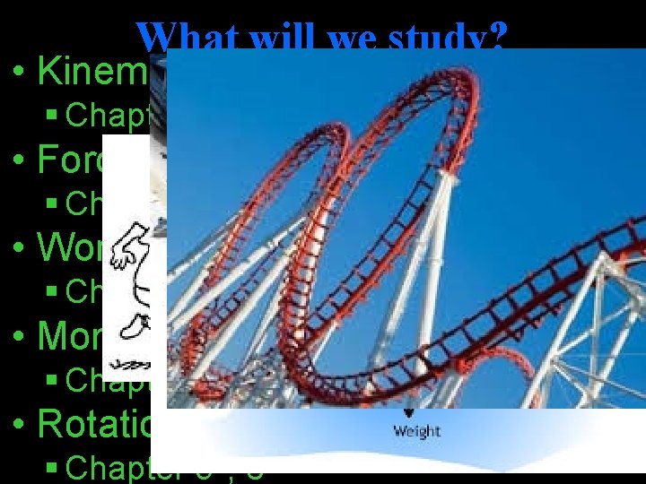 What will we study? • Kinematics § Chapter 2 -3 • Forces § Chapters