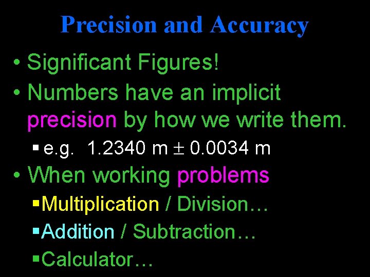 Precision and Accuracy • Significant Figures! • Numbers have an implicit precision by how