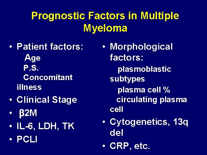 Prognostic Factors in Multiple Myeloma • Patient factors: Age P. S. Concomitant illness •