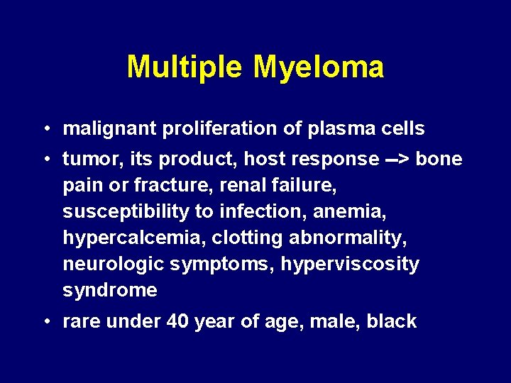 Multiple Myeloma • malignant proliferation of plasma cells • tumor, its product, host response