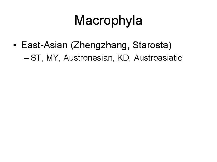 Macrophyla • East-Asian (Zhengzhang, Starosta) – ST, MY, Austronesian, KD, Austroasiatic 