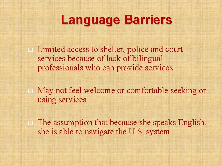 Language Barriers Limited access to shelter, police and court services because of lack of