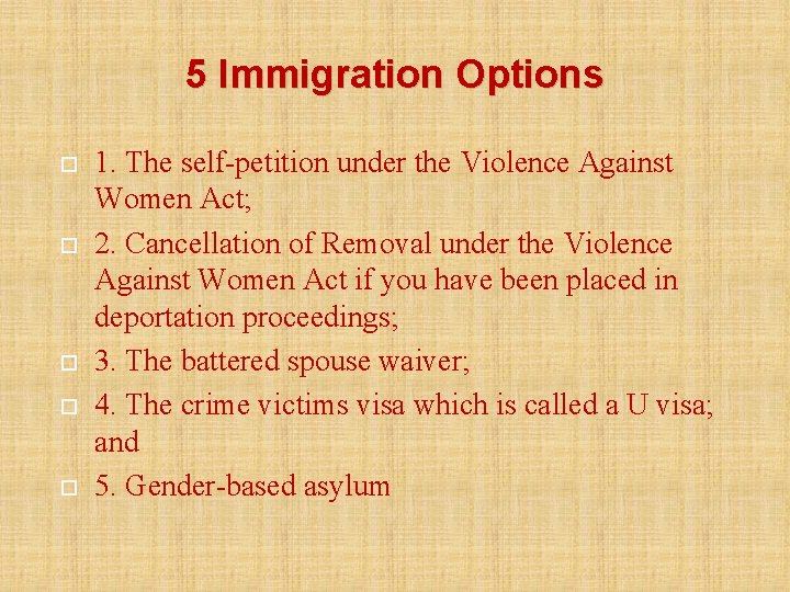 5 Immigration Options 1. The self-petition under the Violence Against Women Act; 2. Cancellation