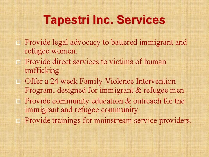 Tapestri Inc. Services Provide legal advocacy to battered immigrant and refugee women. Provide direct