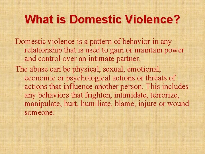 What is Domestic Violence? Domestic violence is a pattern of behavior in any relationship