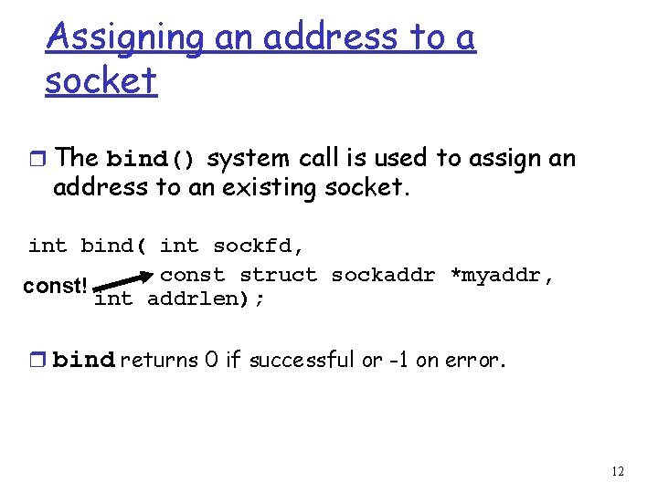 Assigning an address to a socket r The bind() system call is used to