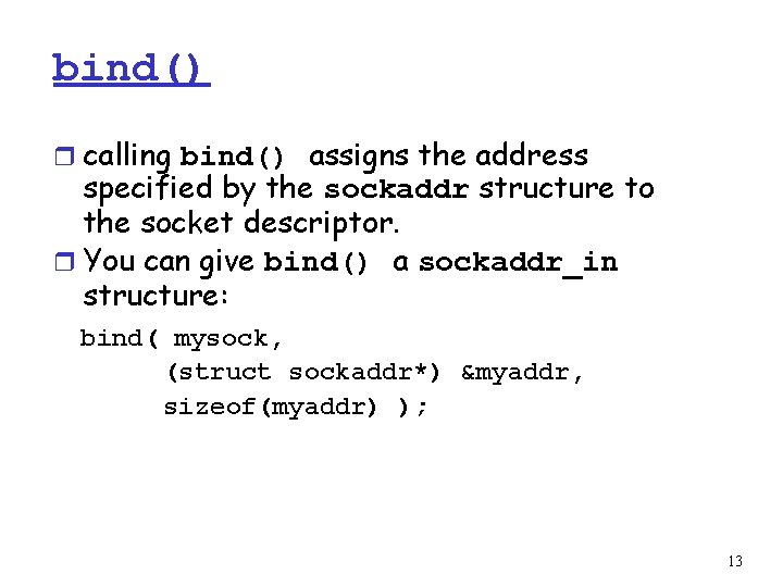 bind() r calling bind() assigns the address specified by the sockaddr structure to the