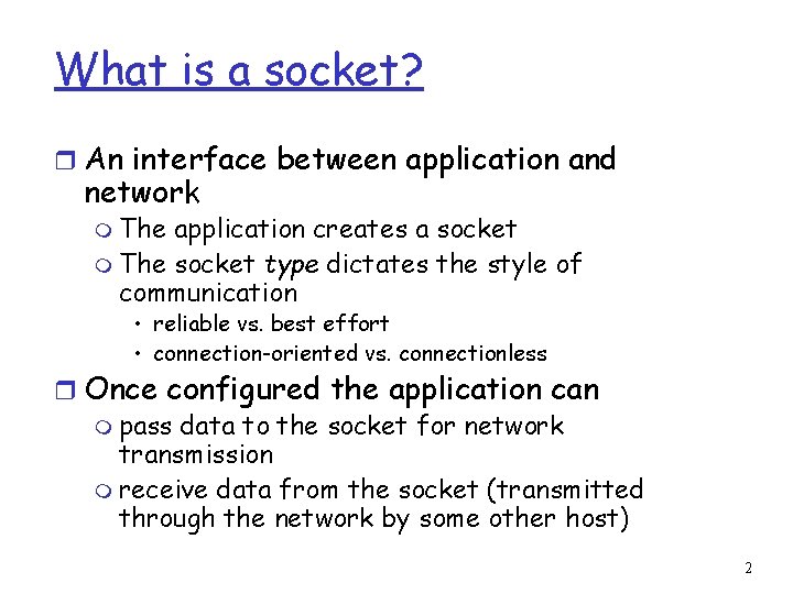 What is a socket? r An interface between application and network m The application