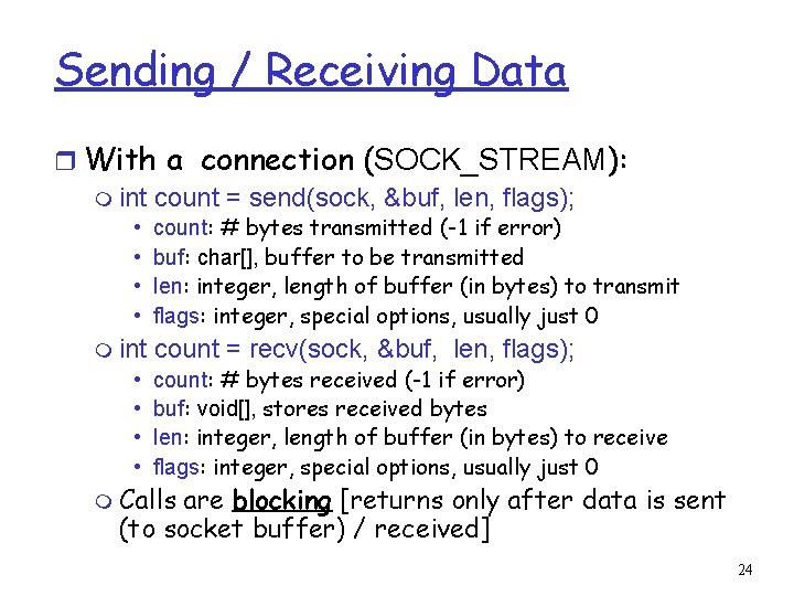 Sending / Receiving Data r With a connection (SOCK_STREAM): m int count = send(sock,