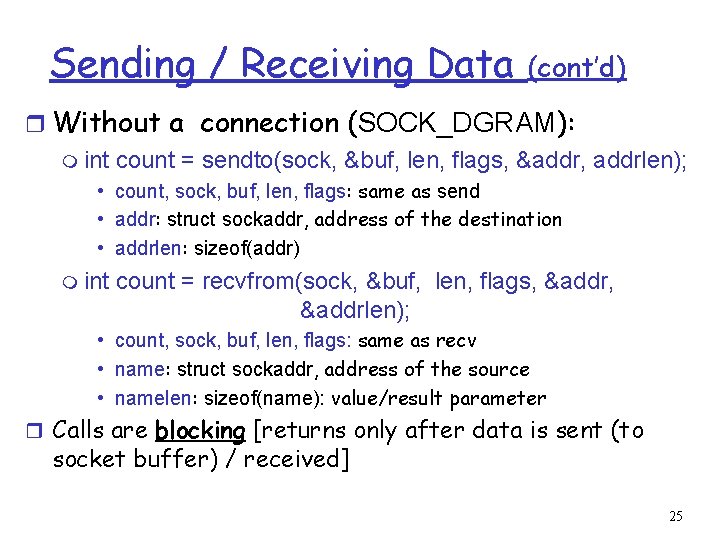 Sending / Receiving Data (cont’d) r Without a connection (SOCK_DGRAM): m int count =