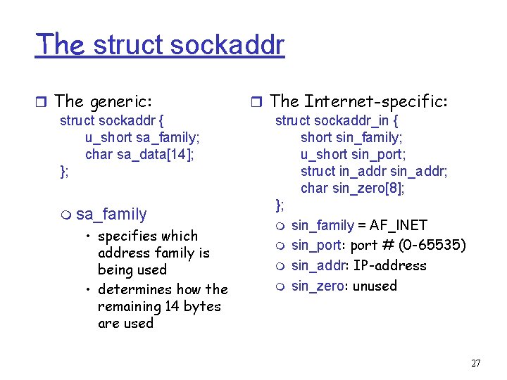 The struct sockaddr r The generic: struct sockaddr { u_short sa_family; char sa_data[14]; };