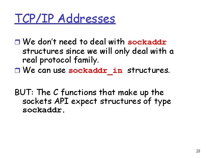 TCP/IP Addresses r We don’t need to deal with sockaddr structures since we will