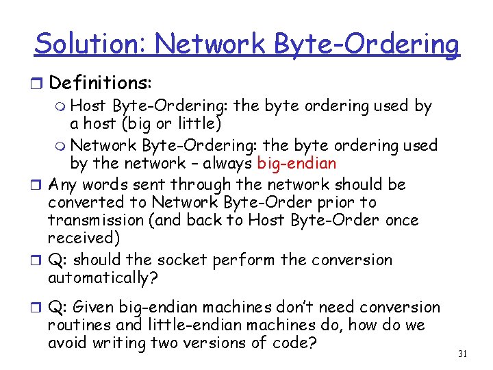 Solution: Network Byte-Ordering r Definitions: m Host Byte-Ordering: the byte ordering used by a