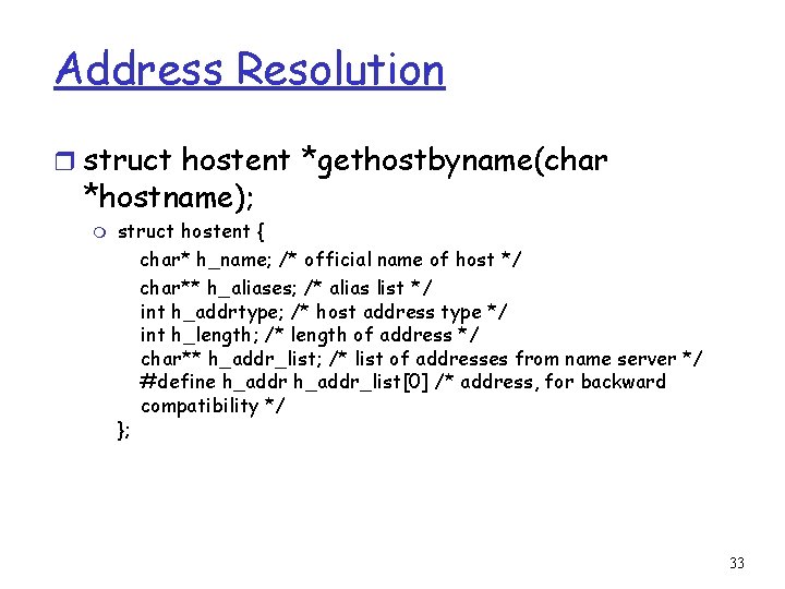 Address Resolution r struct hostent *gethostbyname(char *hostname); m struct hostent { char* h_name; /*