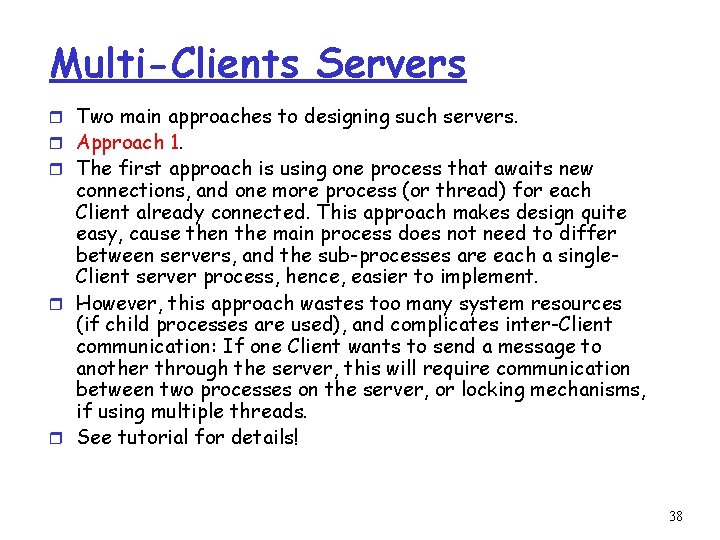 Multi-Clients Servers r Two main approaches to designing such servers. r Approach 1. r