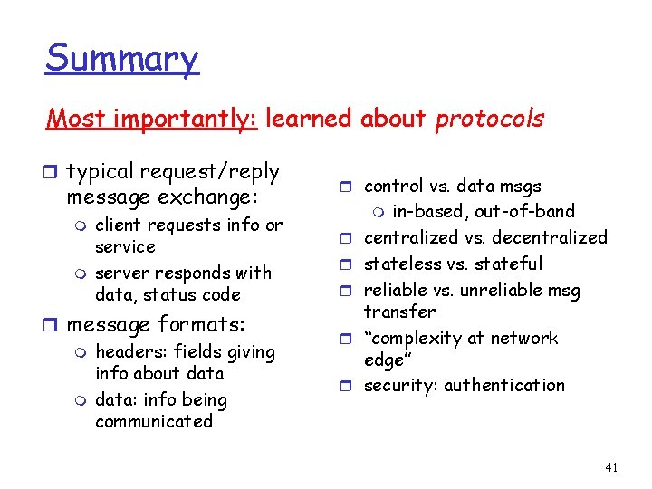 Summary Most importantly: learned about protocols r typical request/reply message exchange: m m client