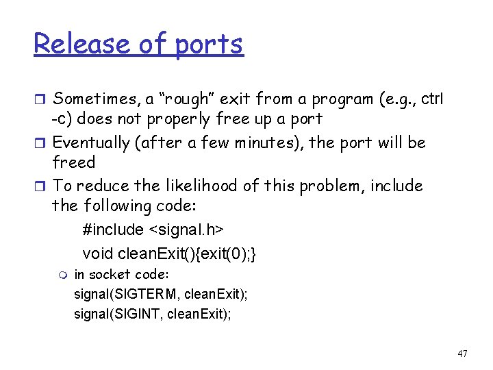 Release of ports r Sometimes, a “rough” exit from a program (e. g. ,