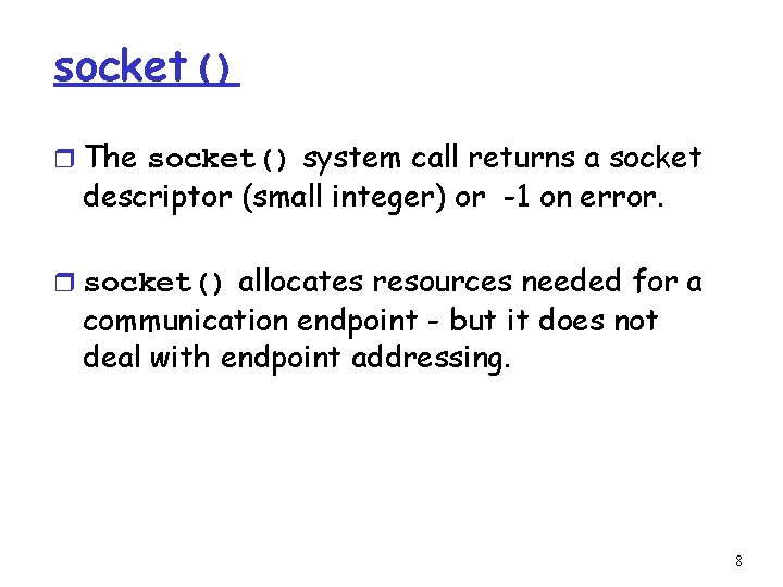 socket() r The socket() system call returns a socket descriptor (small integer) or -1