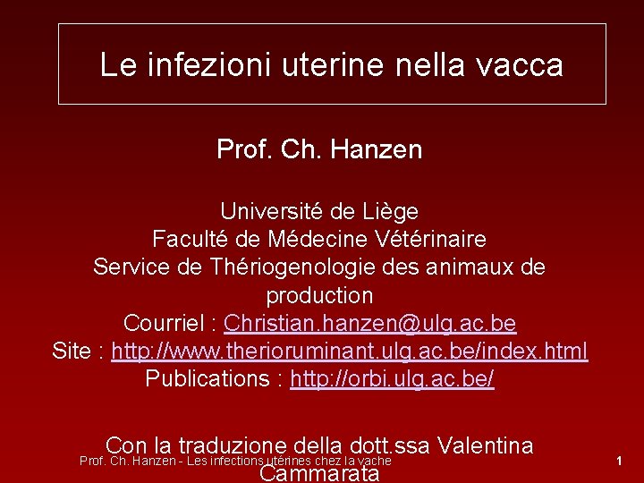Le infezioni uterine nella vacca Prof. Ch. Hanzen Université de Liège Faculté de Médecine