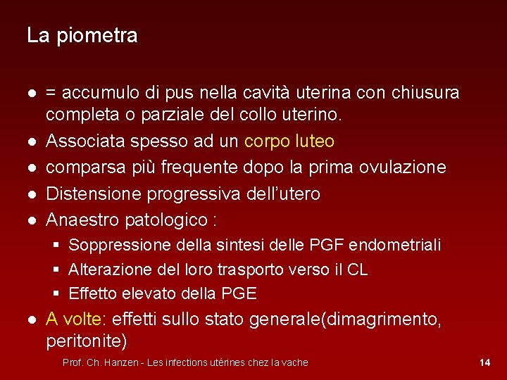 La piometra ● = accumulo di pus nella cavità uterina con chiusura completa o