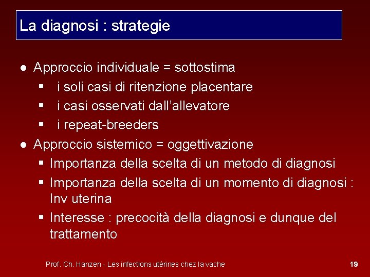 La diagnosi : strategie ● Approccio individuale = sottostima § i soli casi di