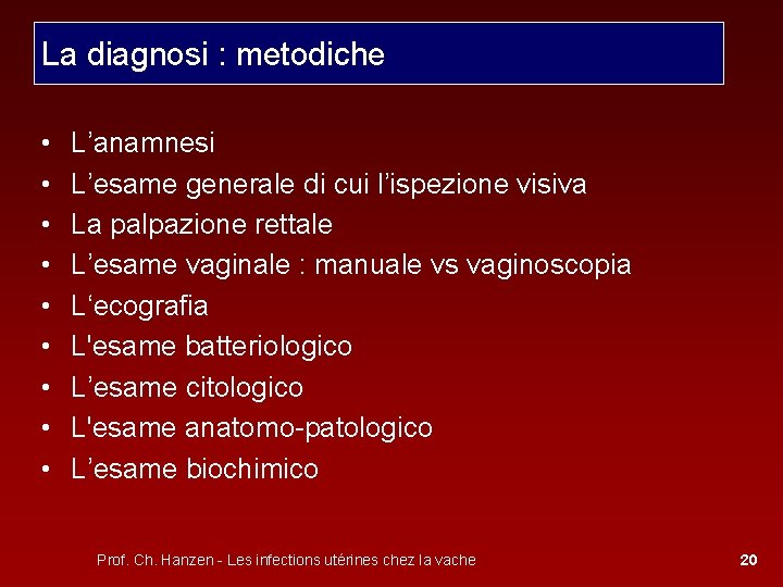 La diagnosi : metodiche • • • L’anamnesi L’esame generale di cui l’ispezione visiva