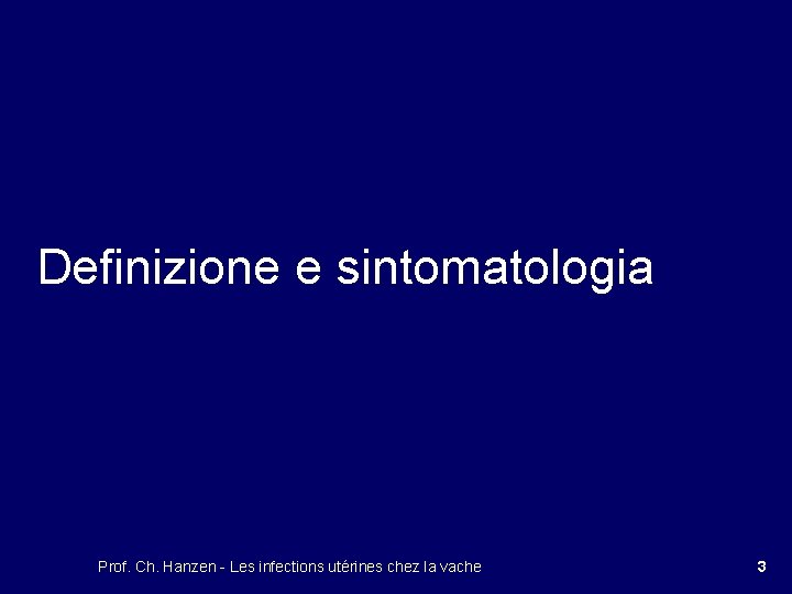 Definizione e sintomatologia Prof. Ch. Hanzen - Les infections utérines chez la vache 3