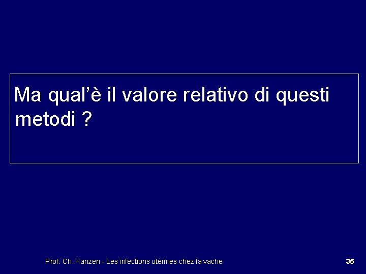 Ma qual’è il valore relativo di questi metodi ? Prof. Ch. Hanzen - Les