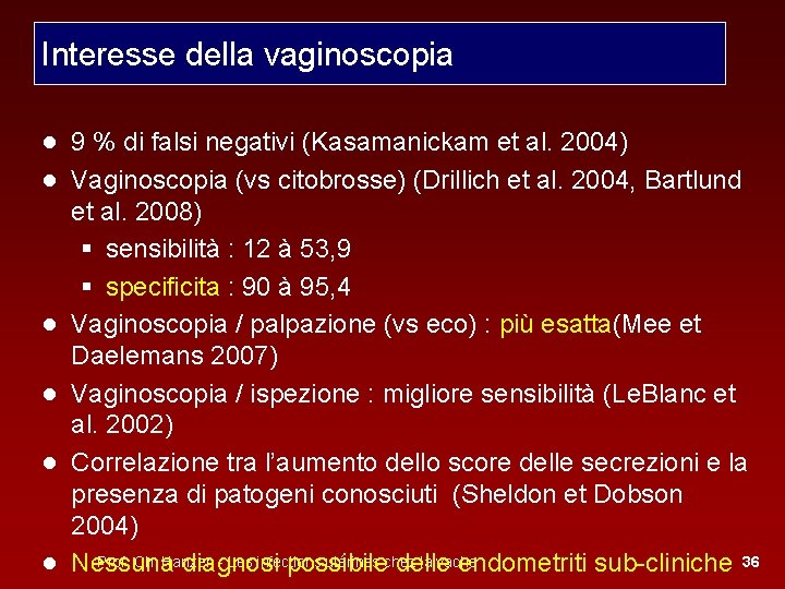Interesse della vaginoscopia ● 9 % di falsi negativi (Kasamanickam et al. 2004) ●