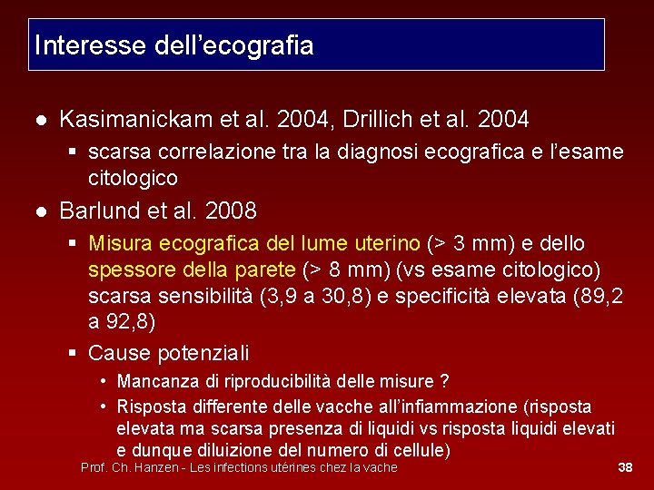 Interesse dell’ecografia ● Kasimanickam et al. 2004, Drillich et al. 2004 § scarsa correlazione