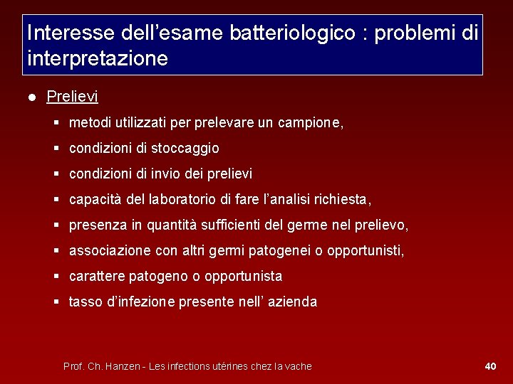 Interesse dell’esame batteriologico : problemi di interpretazione ● Prelievi § metodi utilizzati per prelevare