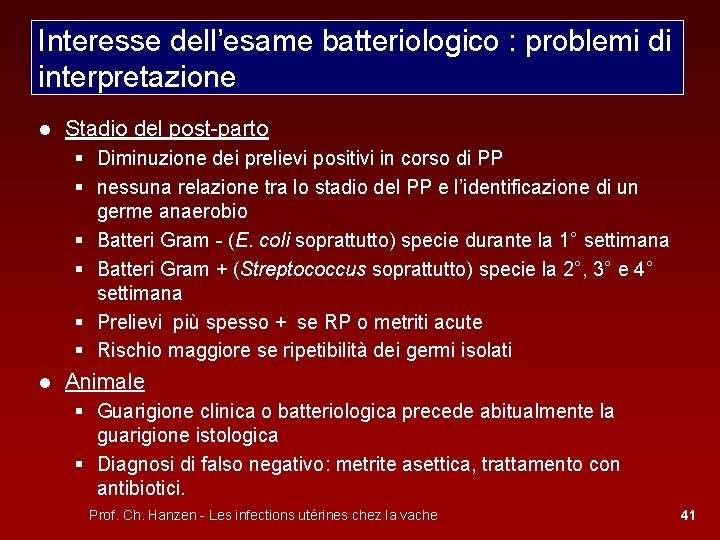 Interesse dell’esame batteriologico : problemi di interpretazione ● Stadio del post-parto § Diminuzione dei