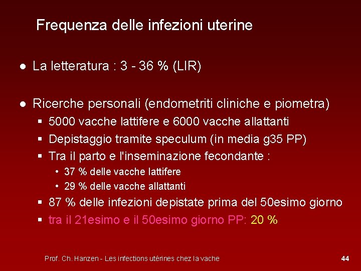  Frequenza delle infezioni uterine ● La letteratura : 3 - 36 % (LIR)
