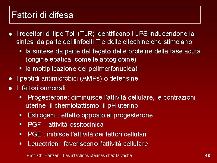Fattori di difesa ● I recettori di tipo Toll (TLR) identificano i LPS inducendone