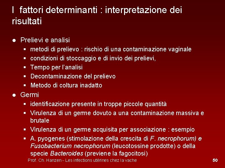I fattori determinanti : interpretazione dei risultati ● Prelievi e analisi § § §
