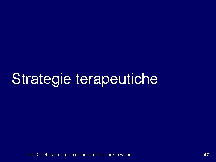 Strategie terapeutiche Prof. Ch. Hanzen - Les infections utérines chez la vache 53 