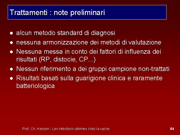 Trattamenti : note preliminari ● alcun metodo standard di diagnosi ● nessuna armonizzazione dei