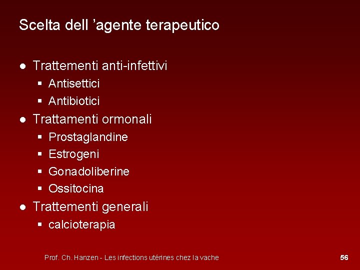 Scelta dell ’agente terapeutico ● Trattementi anti-infettivi § Antisettici § Antibiotici ● Trattamenti ormonali