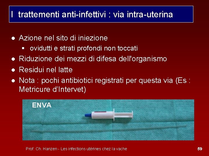 I trattementi anti-infettivi : via intra-uterina ● Azione nel sito di iniezione § ovidutti