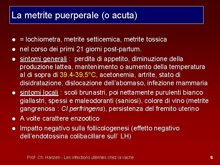 La metrite puerperale (o acuta) ● = lochiometra, metrite setticemica, metrite tossica ● nel