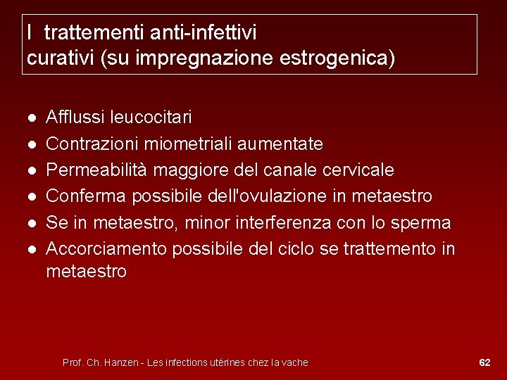 I trattementi anti-infettivi curativi (su impregnazione estrogenica) ● ● ● Afflussi leucocitari Contrazioni miometriali