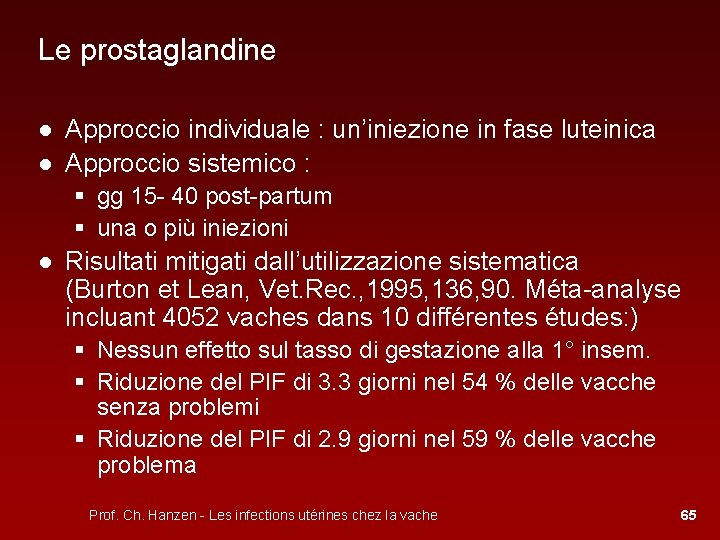 Le prostaglandine ● Approccio individuale : un’iniezione in fase luteinica ● Approccio sistemico :