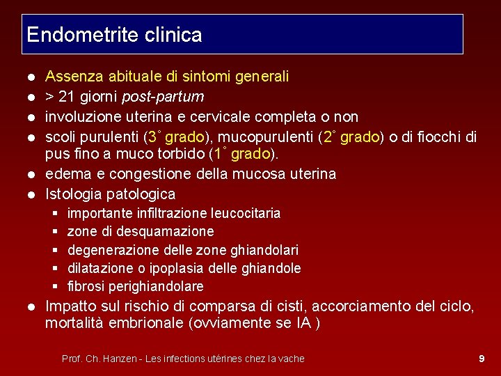 Endometrite clinica ● ● Assenza abituale di sintomi generali > 21 giorni post-partum involuzione