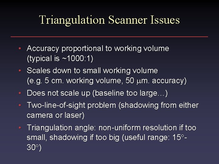 Triangulation Scanner Issues • Accuracy proportional to working volume (typical is ~1000: 1) •