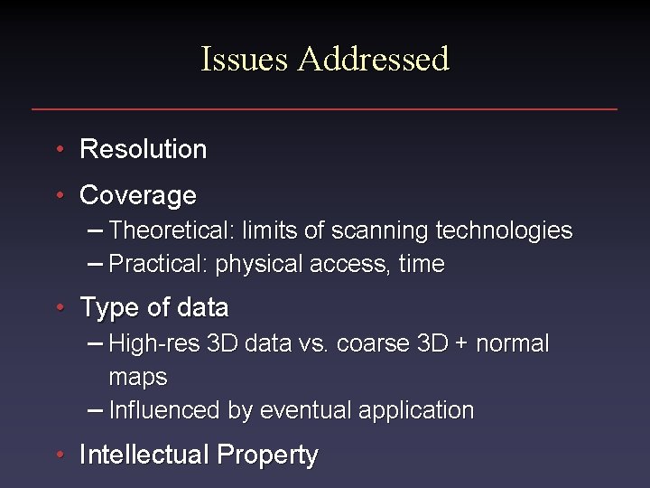 Issues Addressed • Resolution • Coverage – Theoretical: limits of scanning technologies – Practical: