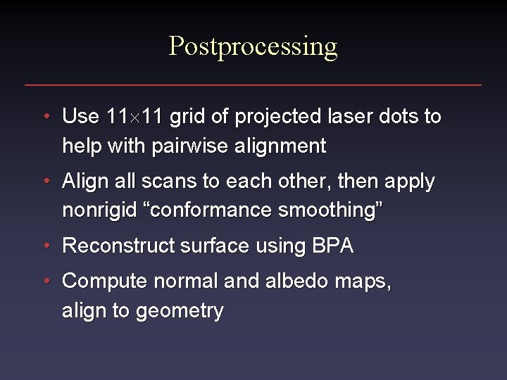 Postprocessing • Use 11 11 grid of projected laser dots to help with pairwise