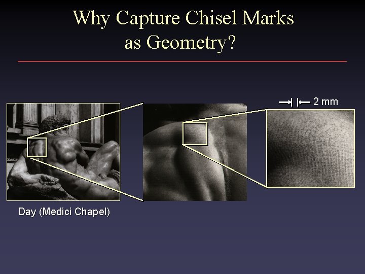 Why Capture Chisel Marks as Geometry? 2 mm Day (Medici Chapel) 
