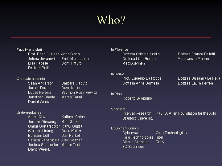 Who? Faculty and staff Prof. Brian Curless Jelena Jovanovic Lisa Pacelle Dr. Kari Pulli